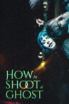 How to Shoot a Ghost Movie Streaming Online
