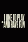 I Like to Play *And Have Fun Movie Streaming Online