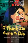 I Think I'm Going to Die Movie Streaming Online
