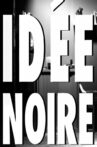 IDEE NOIRE Movie Streaming Online
