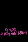 I’m Afraid Of Being Alone Forever Movie Streaming Online