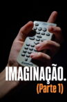 IMAGINAÇÃO. (Parte 1) Movie Streaming Online