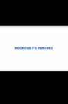 Indonesia Itu Rumahku Movie Streaming Online