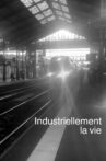 Industriellement la vie Movie Streaming Online