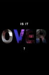 Is It Over? Movie Streaming Online