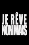 JE RÊVE NON MAIS Movie Streaming Online