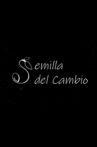 La Semilla del Cambio Movie Streaming Online