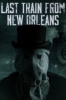Last Train from New Orleans Movie Streaming Online