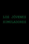 Los Jóvenes Simuladores Movie Streaming Online