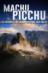 Machu Picchu, les secrets de la cité perdue des incas Movie Streaming Online