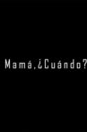 Mamá, ¿Cuándo? Movie Streaming Online