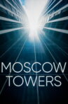 Moscow Towers Movie Streaming Online