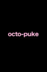 "octo puke" Movie Streaming Online