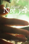 Please, Not Yet Movie Streaming Online