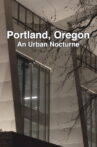 Portland, Oregon: An Urban Nocturne Movie Streaming Online