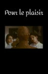 Pour le plaisir Movie Streaming Online