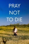 Pray Not to Die Movie Streaming Online