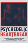Psychedelic Heartbreak Movie Streaming Online