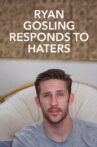 Ryan Gosling Responds to the Haters Movie Streaming Online