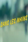 Sans les mains Movie Streaming Online