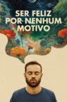 Ser Feliz Por Nenhum Motivo Movie Streaming Online