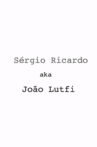 Sérgio Ricardo AKA João Lutfi Movie Streaming Online