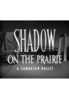 Shadow on the Prairie (A Canadian Ballet) Movie Streaming Online