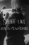SHOOT LIKE NOBODY'S WATCHING Movie Streaming Online