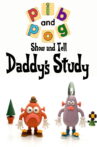 Show and Tell with Pib and Pog: Daddy's Study Movie Streaming Online