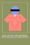 Sous La Chemise Movie Streaming Online