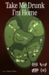 Take Me Drunk I'm Home Movie Streaming Online