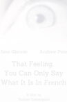 That Feeling, You Can Only Say What It Is in French Movie Streaming Online