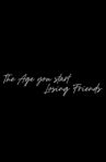 The Age You Start Losing Friends Movie Streaming Online