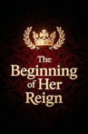 The Beginning of Her Reign Movie Streaming Online