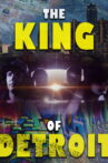 The King of Detroit Movie Streaming Online