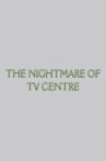 The Nightmare of TV Centre Movie Streaming Online