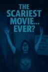 The Scariest Movie… Ever? Movie Streaming Online