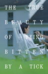 The True Beauty of Being Bitten by a Tick Movie Streaming Online