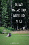 The Way My Eyes Beam When I Look At You Movie Streaming Online