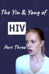 The Yin & Yang of HIV - Part Three Movie Streaming Online