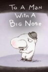 To a Man with a Big Nose Movie Streaming Online