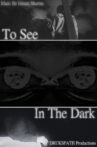 To See In The Dark Movie Streaming Online