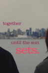 Together Until the Sun Sets Movie Streaming Online