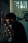 Too Close To Home Movie Streaming Online