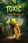 Toxic – Miracle of the Jungle Movie Streaming Online