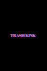 Trash Kink: The Prequel Movie Streaming Online