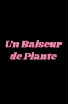 Un Baiseur de plante Movie Streaming Online