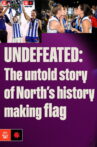 UNDEFEATED: The untold story of North’s history-making flag Movie Streaming Online