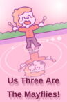Us Three Are The Mayflies! Movie Streaming Online