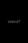 Weird? Movie Streaming Online